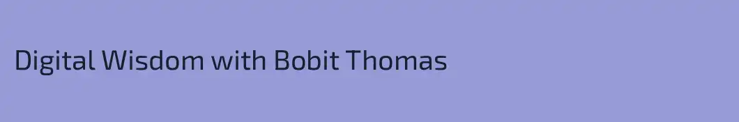 Digital Wisdom with Bobit Thomas